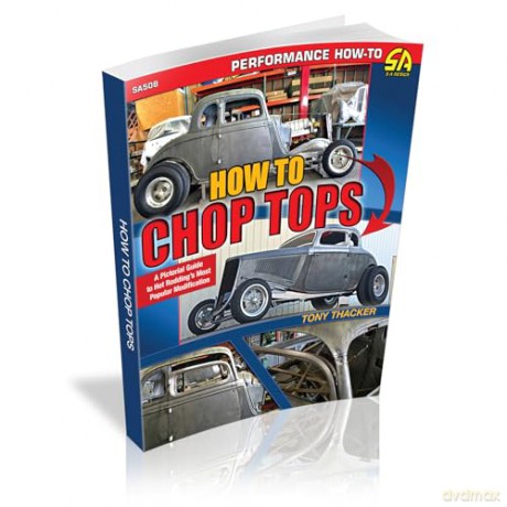 How to Chop Tops: A Pictorial Guide to Hot Rodding's Most Popular Modification - Tom Thacker [KSIĄŻKA]