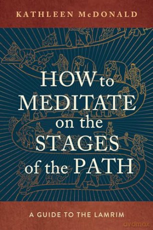 How to Meditate on the Stages of the Path: A Guide to the Lamrim - Kathleen McDonald [KSIĄŻKA]