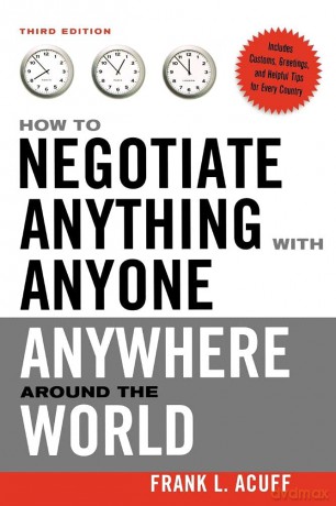 How to Negotiate Anything with Anyone Anywhere Around the World [KSIĄŻKA]