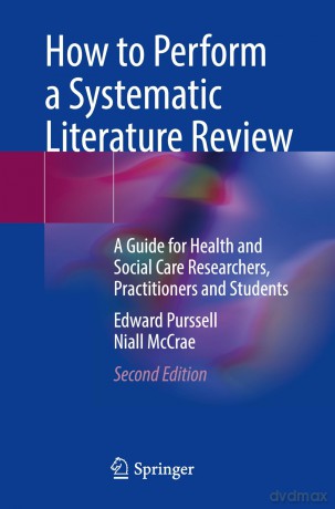 How to Perform a Systematic Literature Review: A Guide for Health and Social Care Researchers, Practitioners and Students - Edward Purssell [KSIĄŻKA]