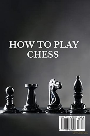 How to Play Chess: 2 BOOKS IN 1: Beginners Guide to Know Rules, Strategies and Basics Opening and Closing Tactics! Learn How to Visualize the Game and Predict Your Opponent's Intentions! - Magnus Fisher [KSIĄŻKA]