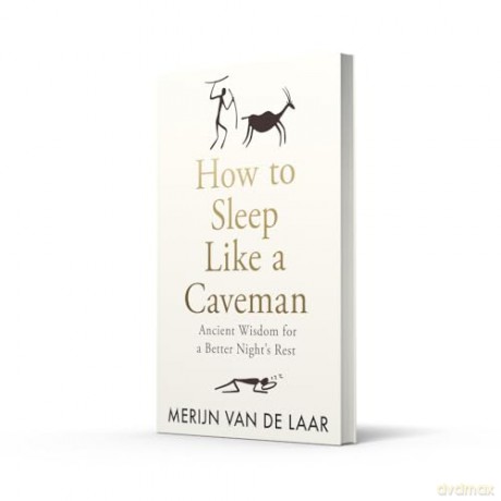 How to Sleep Like a Caveman: 'Causing a great stir among the legions of people who don't sleep' BBC Radio 4 - Merijn van de Laar [KSIĄŻKA]