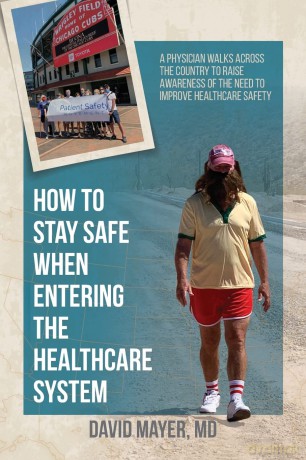 How to Stay Safe When Entering the Healthcare System: A Physician Walks across the Country to Raise Awareness of the Need to Improve Healthcare Safety - David B Mayer [KSIĄŻKA]
