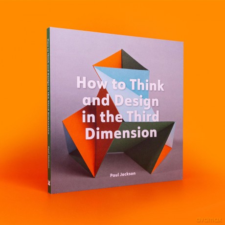 How to Think and Design in the Third Dimension - Paul Jackson [KSIĄŻKA]