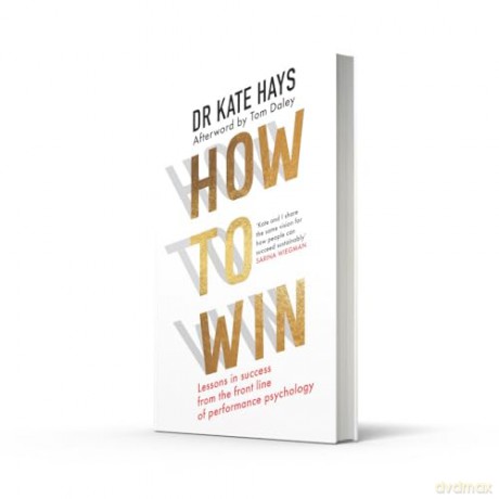 How to Win: Lessons in success from the front line of performance psychology to help you find your purpose, fulfil your potential, and thrive - Dr Kate Hays [KSIĄŻKA]