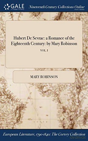 Hubert De Sevrac: a Romance of the Eighteenth Century: by Mary Robinson; VOL. I - Mary Robinson [KSIĄŻKA]