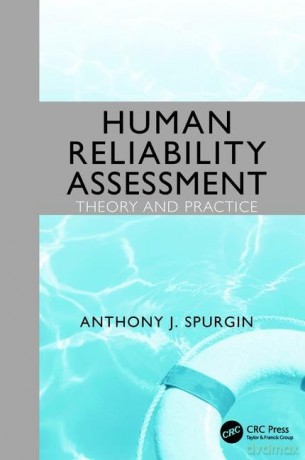 Human Reliability Assessment Theory and Practice - Anthony J. Spurgin [KSIĄŻKA]