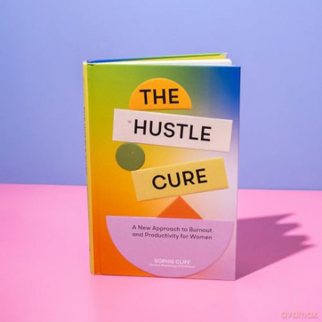 Hustle Cure, The: The New Approach to Burnout and Productivity for Women: A New Approach to Burnout and Productivity for Women - Sophie Cliff [KSIĄŻKA]