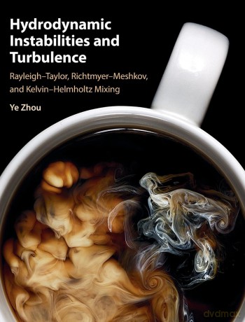 Hydrodynamic Instabilities and Turbulence: Rayleigh-Taylor, Richtmyer-Meshkov, and Kelvin-Helmholtz Mixing - Ye Zhou [KSIĄŻKA]