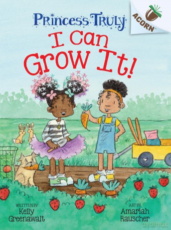 I Can Grow It!: An Acorn Book (Princess Truly #10) - Kelly Greenawalt [KSIĄŻKA]