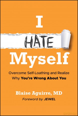 I Hate Myself: Overcome Self-Loathing and Realize Why You're Wrong About You - Blaise Aguirre [KSIĄŻKA]