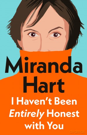 I Haven't Been Entirely Honest with You: From bestselling author and the nation's favourite comedian - Miranda Hart [KSIĄŻKA]