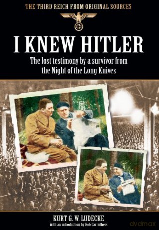 I Knew Hitler: The Lost Testimony by a Survivor from the Night of the Long Knives (The Third Reich from Original Sources) - Kurt G. W. Ludecke [KSIĄŻKA]