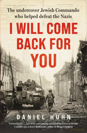 I Will Come Back for You: The undercover Jewish commando who helped defeat the Nazis - Daniel Huhn [KSIĄŻKA]
