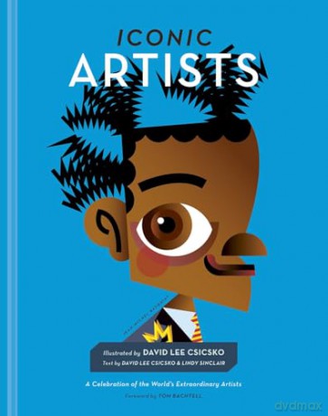 Iconic Artists: A Celebration of the World's Extraordinary Artists (People Series) - David Lee Csicsko [KSIĄŻKA]