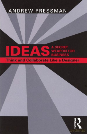 IDEAS-A Secret Weapon for Business: Think and Collaborate Like a Designer - Andrew Pressman [KSIĄŻKA]