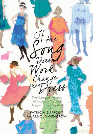 If the Song Doesn't Work, Change the Dress: The Illustrated Memoirs of Broadway Costume Designer Patricia Zipprodt - Arnold Wengrow [KSIĄŻKA]