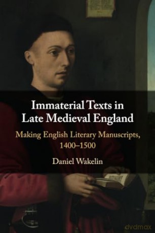 Immaterial Texts in Late Medieval England: Making English Literary Manuscripts, 1400-1500 - Daniel Wakelin [KSIĄŻKA]