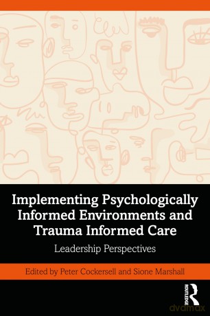 Implementing Psychologically Informed Environments and Trauma Informed Care: Leadership Perspectives - Peter Cockersell [KSIĄŻKA]