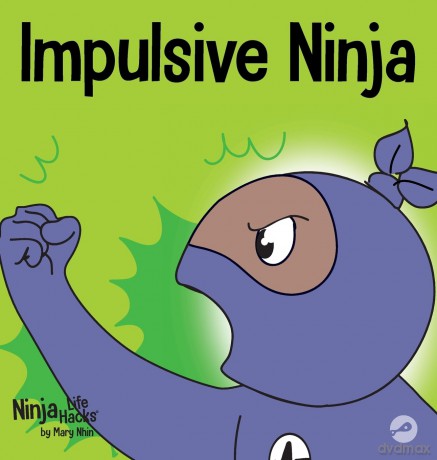 Impulsive Ninja: A Social, Emotional Book For Kids About Impulse Control for School and Home: 58 (Ninja Life Hacks) - Mary Nhin [KSIĄŻKA]