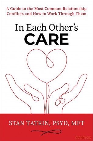 In Each Other's Care: A Guide to the Most Common Relationship Conflicts and How to Work Through Them - Stan Tatkin [KSIĄŻKA]