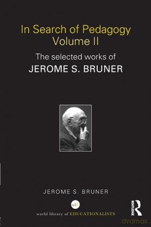 In Search of Pedagogy Volume II: The Selected Works of Jerome Bruner, 1979-2006: 02 (World Library of Educationalists) - Jerome S. Bruner [KSIĄŻKA]
