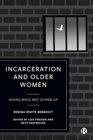 Incarceration and Older Women: Giving Back Not Giving Up - Regina Benedict [KSIĄŻKA]