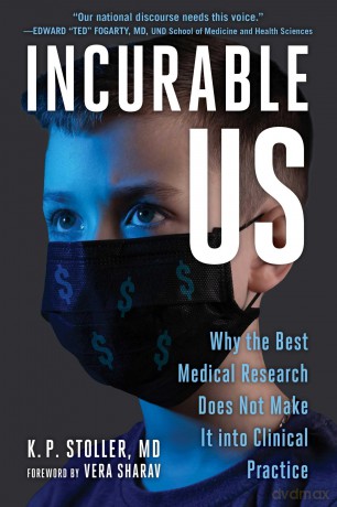 Incurable Us: Why the Best Medical Research Does Not Make It Into Clinical Practice - K P Stoller MD [KSIĄŻKA]