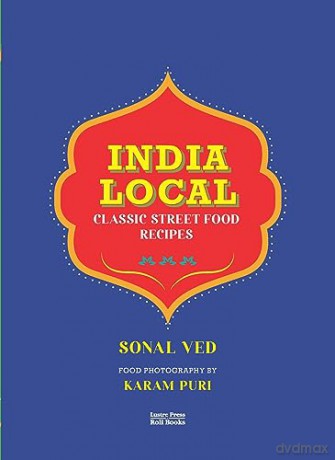 India Local: Classic Street Food Recipes - Sonal Ved [KSIĄŻKA]
