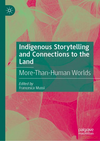 Indigenous Storytelling and Connections to the Land: More-Than-Human Worlds - Francesca Mussi [KSIĄŻKA]