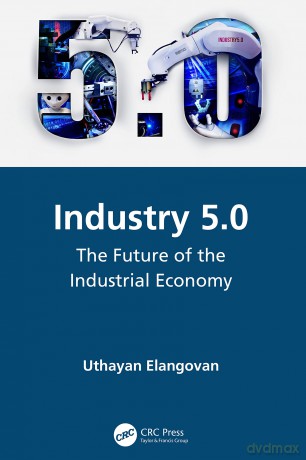 Industry 5.0: The Future of the Industrial Economy - Uthayan Elangovan [KSIĄŻKA]
