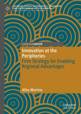 Innovation at the Peripheries: Firm Strategy for Enabling Regional Advantages (Palgrave Studies in Democracy, Innovation, and Entrepreneurship for Growth) - Alba Marino [KSIĄŻKA]