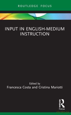Input in English-Medium Instruction (Routledge Focus on English-Medium Instruction in Higher Education) - Francesca Costa [KSIĄŻKA]