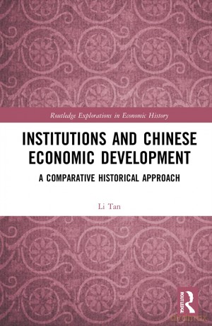 Institutions and Chinese Economic Development: A Comparative Historical Approach (Routledge Explorations in Economic History) - Li Tan [KSIĄŻKA]