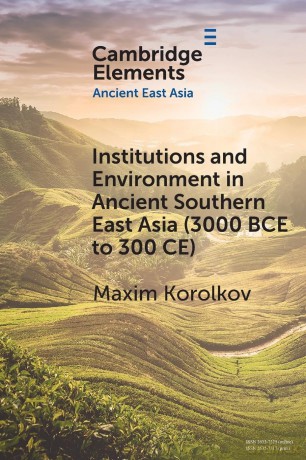 Institutions and Environment in Ancient Southern East Asia (3000 BCE to 300 CE) (Elements in Ancient East Asia) - Maxim Korolkov [KSIĄŻKA]
