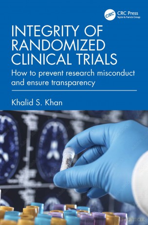 Integrity of Randomized Clinical Trials: How to prevent research misconduct and ensure transparency - Khalid S. Khan [KSIĄŻKA]
