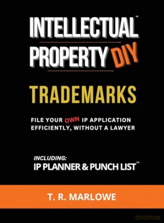 Intellectual Property DIY Trademarks: File Your Own IP Application Efficiently, Without A Lawyer - T. R. Marlowe [KSIĄŻKA]
