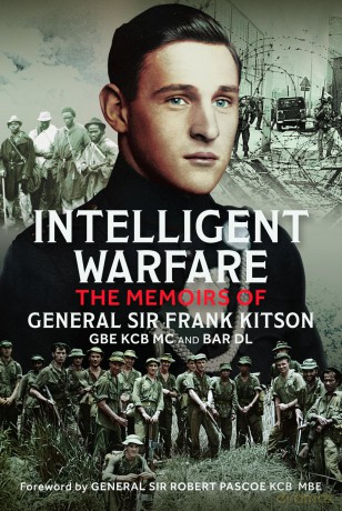 Intelligent Warfare: The Memoirs of General Sir Frank Kitson GBE KCB MC and Bar DL - General Sir Frank Kitson GBE KCB MC and Bar DL [KSIĄŻKA]