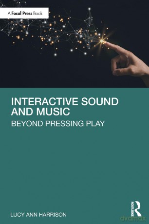 Interactive Sound and Music: Beyond Pressing Play - Lucy Ann Harrison [KSIĄŻKA]