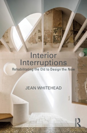 Interior Interruptions: Rehabilitating the Old to Design the New - Jean Whitehead [KSIĄŻKA]