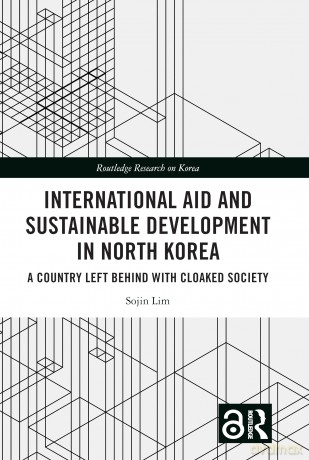 International Aid and Sustainable Development in North Korea: A Country Left Behind with Cloaked Society (Routledge Research on Korea) - Sojin Lim [KSIĄŻKA]