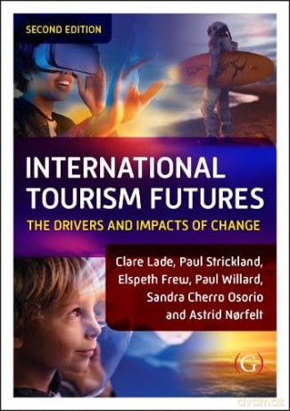 International Tourism Futures: The Drivers and Impacts of Change - Dr Clare Lade [KSIĄŻKA]