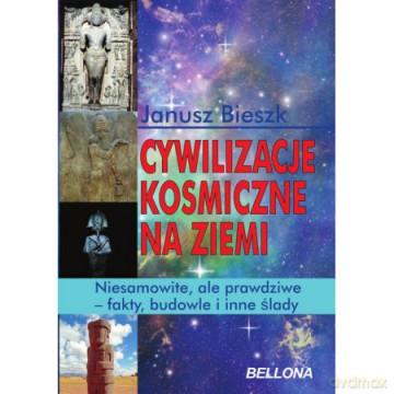 Cywilizacje Kosmiczne Na Ziemi - Janusz Bieszk [KSIĄŻKA]