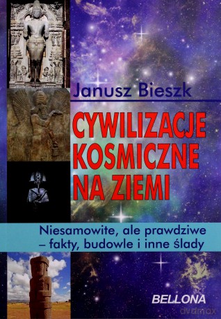 Cywilizacje Kosmiczne Na Ziemi - Janusz Bieszk [KSIĄŻKA]