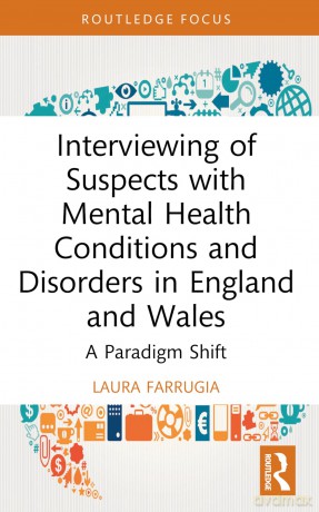 Interviewing of Suspects with Mental Health Conditions and Disorders in England and Wales: A Paradigm Shift (Routledge Frontiers of Criminal Justice) - Laura Farrugia [KSIĄŻKA]