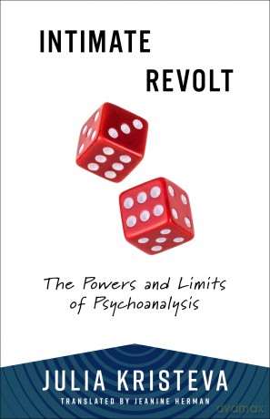 Intimate Revolt: The Powers and Limits of Psychoanalysis (European Perspectives: A Series in Social Thought and Cultural Criticism) - Julia Kristeva [KSIĄŻKA]