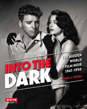 Into the Dark (Turner Classic Movies): The Hidden World of Film Noir, 1941-1950 - Mark Vieira [KSIĄŻKA]