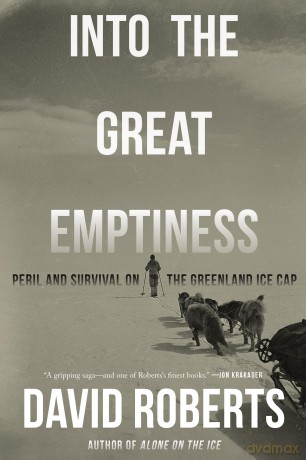 Into the Great Emptiness: Peril and Survival on the Greenland Ice Cap - David Roberts [KSIĄŻKA]
