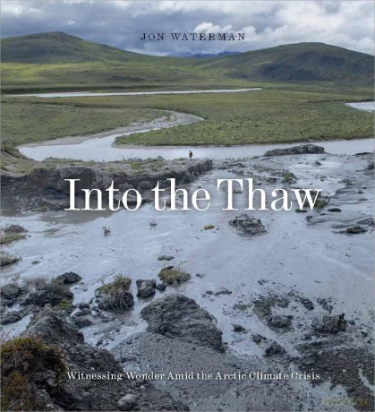 Into the Thaw: Witnessing Wonder Amid the Arctic Climate Crisis - Jon Waterman [KSIĄŻKA]