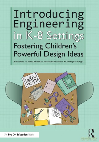 Introducing Engineering in K-8 Settings: Fostering Children's Powerful Design Ideas - Elissa Milto [KSIĄŻKA]